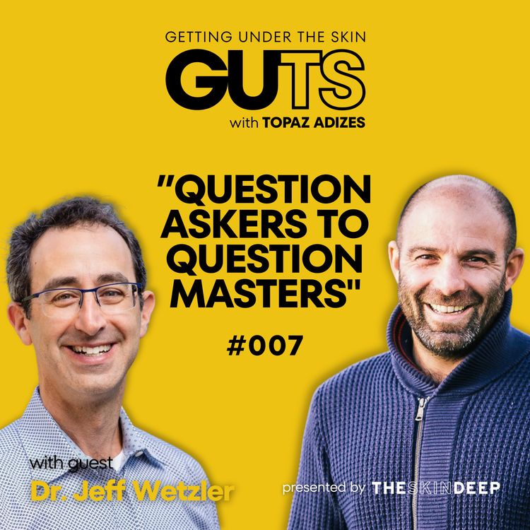 cover art for #007 Question Askers To Question Masters with Dr. Jeff Wetzler