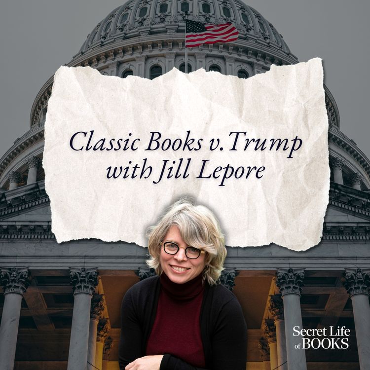 cover art for Classic Books vs Trump: Jill Lepore on reading her way through the first 100 days
