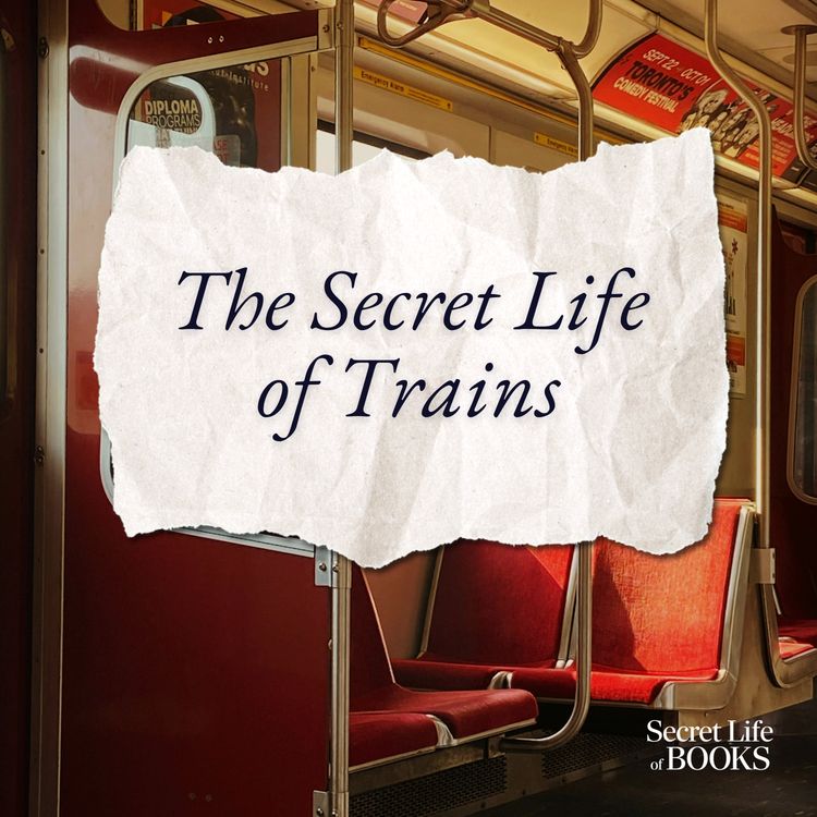 cover art for The Secret Life of Trains: how rail travel changed fiction - for ever