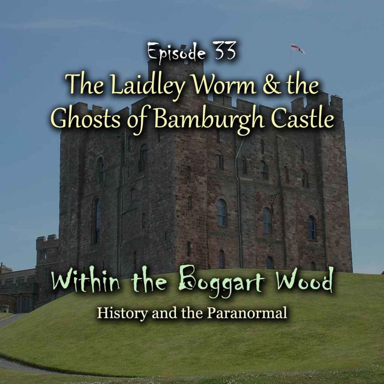 cover art for Episode 33. The Laidley Worm and the Ghosts of Bamburgh Castle