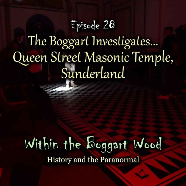 cover art for Episode 28. The Boggart Investigates... Queen Street Masonic Temple, Sunderland