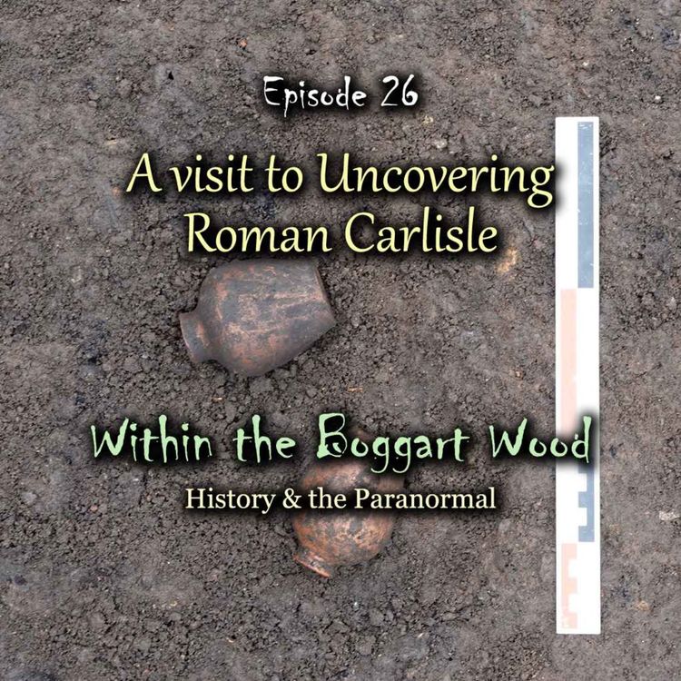 cover art for Episode 26. A visit to Uncovering Roman Carlisle
