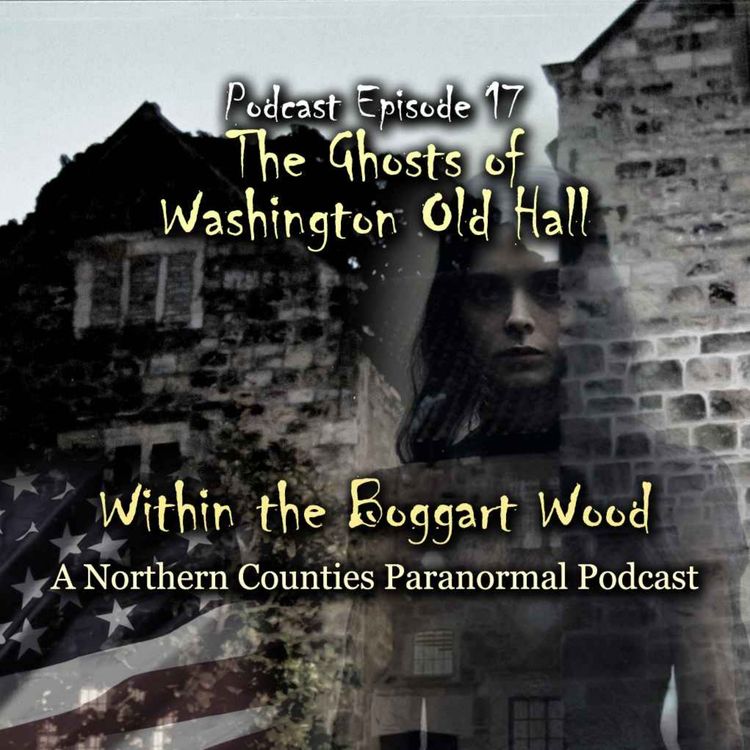 cover art for Episode 17. The Ghosts of Washington Old Hall