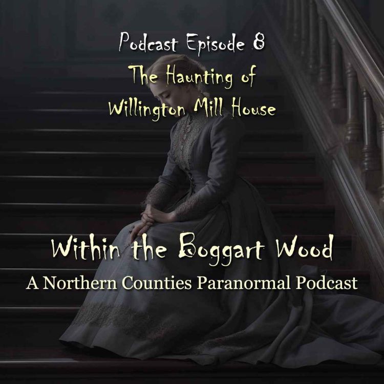 cover art for Episode 08. The Haunting of Willington Mill House