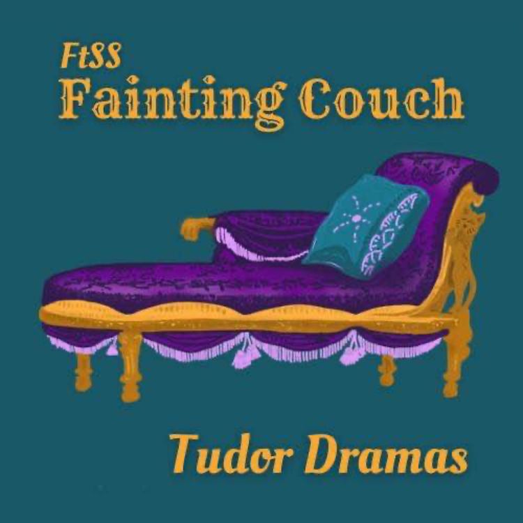 cover art for The Fainting Couch: Tudor Dramas ft. Kirsty Whyte