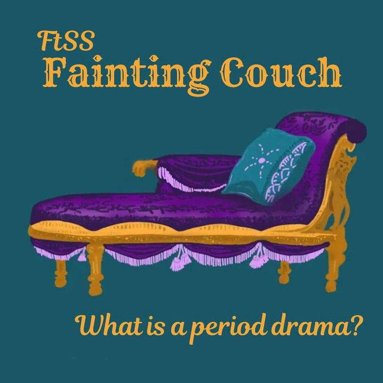 cover art for The Fainting Couch: What is a Period Drama?