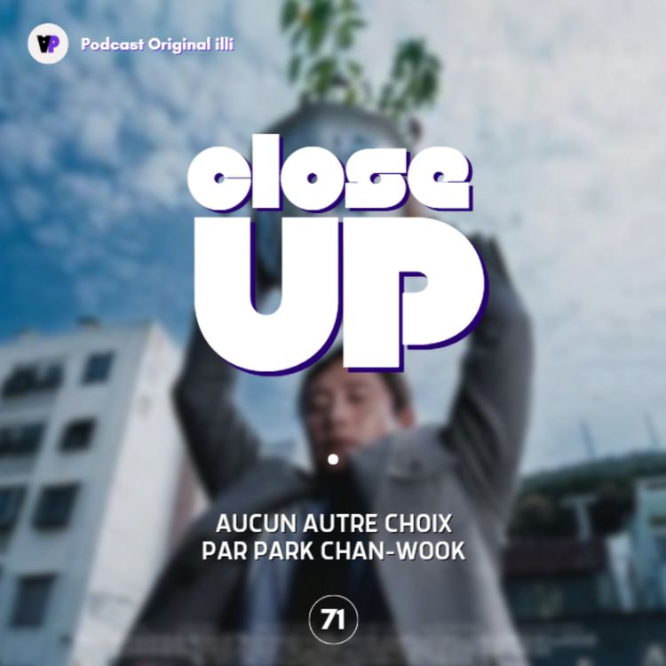 cover art for Close Up sur Aucun Autre Choix par Park Chan-Wook - Parlons Arts, Ep 71