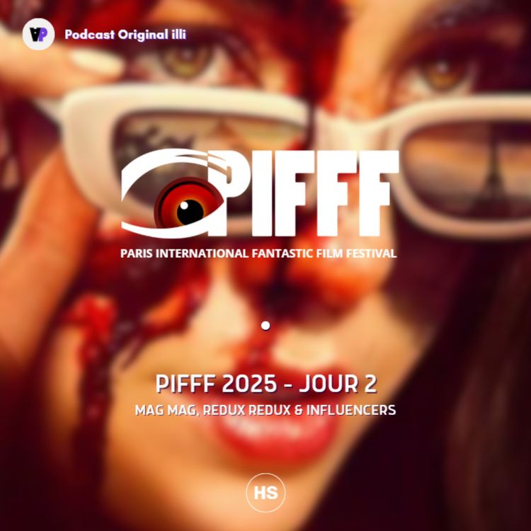 cover art for PIFFF 2025 : Mag Mag, Redux Redux & Influencers - JOUR 2, Parlons Arts