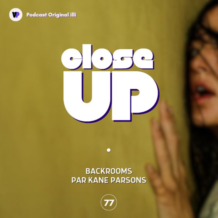 cover art for Close Up sur Backrooms par Kane Parsons - Parlons Arts, Ep 77