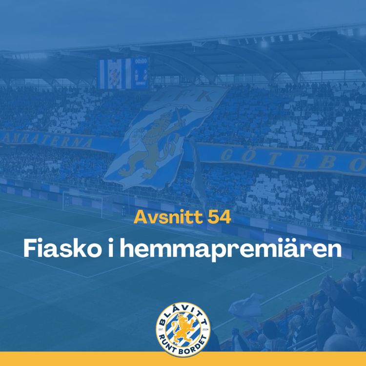 cover art for Blåvitt Runt Bordet #54 Fiasko i Hemmapremiären! 
