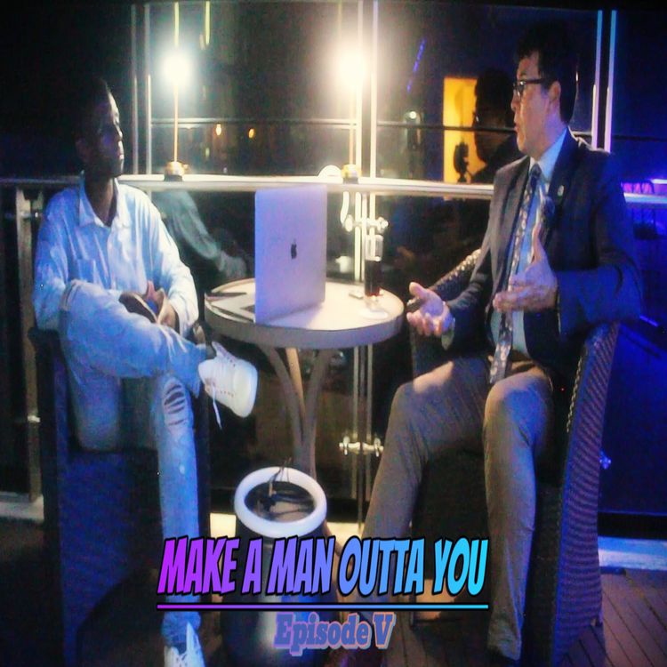 cover art for Make A Man Outta You Podcast Official Episode 5