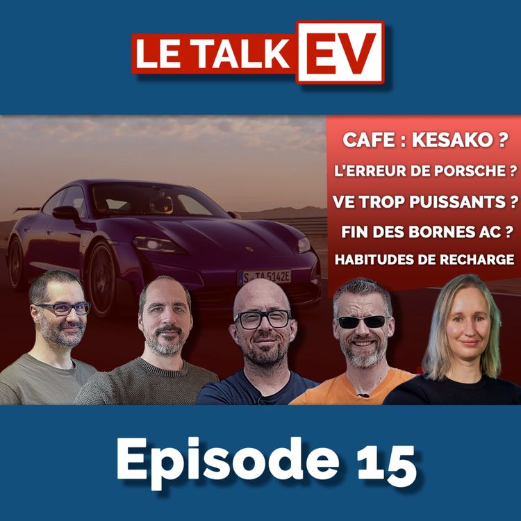 cover art for [TalkEV] Ep15 25/09 : CAFE, recharge, l'erreur de Porsche, des VE trop puissants ?