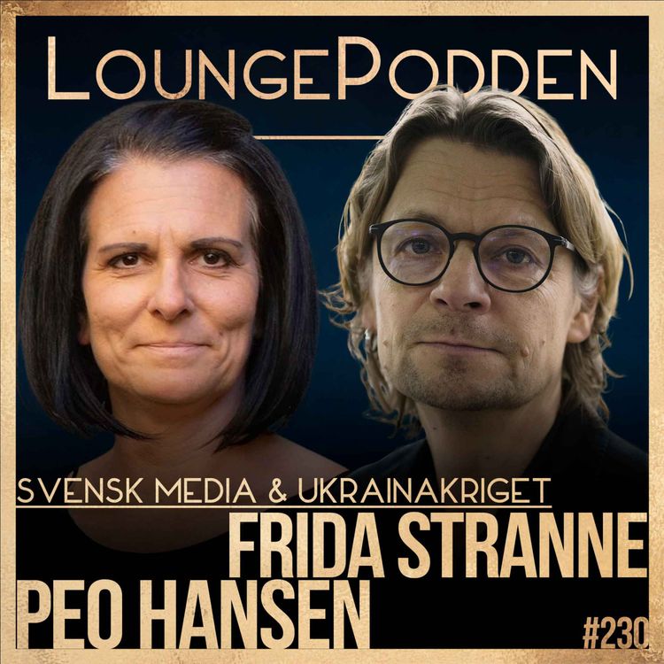 cover art for #230 - Svenska medier tar inte ansvar i rapporteringen om Ukraina: Peo Hansen & Frida Stranne