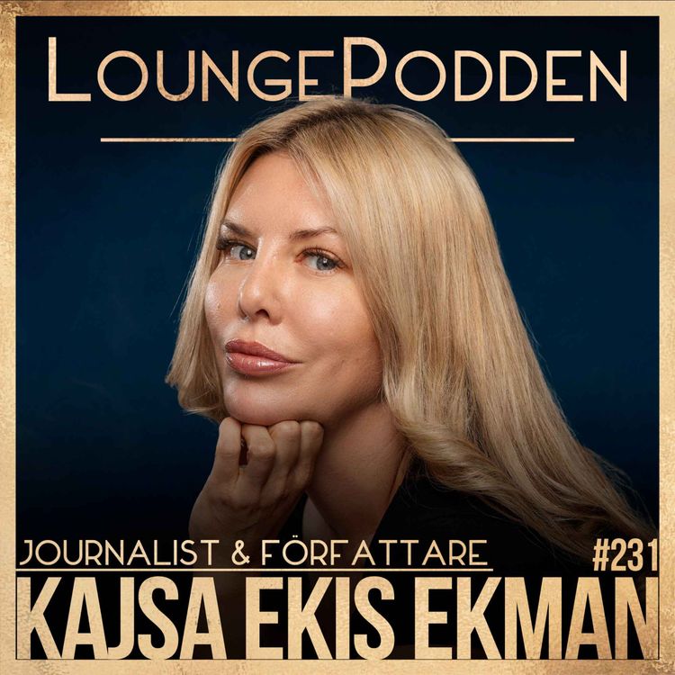 cover art for #231 - Kajsa Ekis Ekman, Del 1: Sverige har förlorat ärliga röster och ingen vågar säga vad de tycker