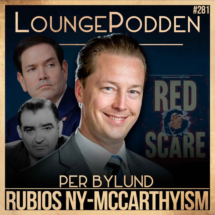 cover art for Marco Rubios ny-McCarthyism och jakten på vänstern | Per Bylund | #281 | Del 2