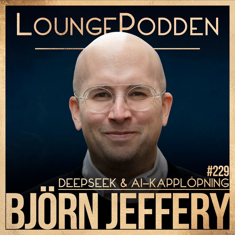 cover art for #229 - DeepSeek, Nvidia, StarGate & AI-kapplöpningen: Björn Jeffery, Svenska Dagbladets Techanalytiker