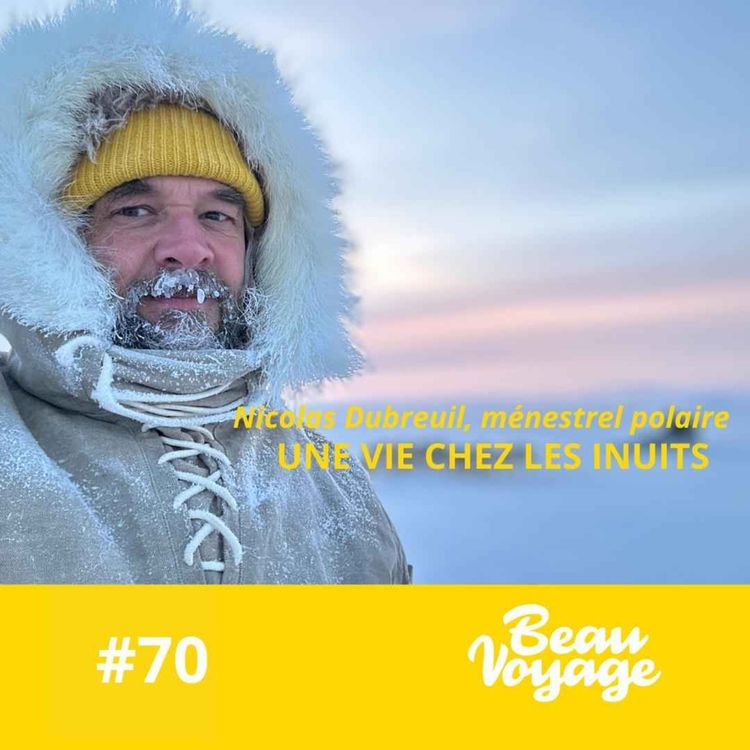cover art for #70 - Nicolas Dubreuil chez les Inuits : Tomber dans l’eau glacée, pister les ours et faire du Groenland sa maison