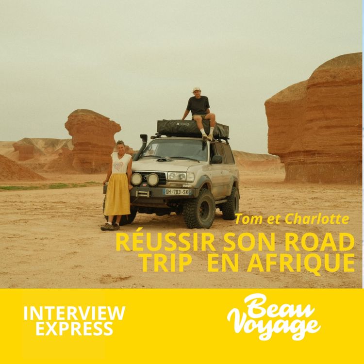 cover art for Interview Express avec Tom et Charlotte : leurs meilleurs conseils pour un roadtrip en Afrique