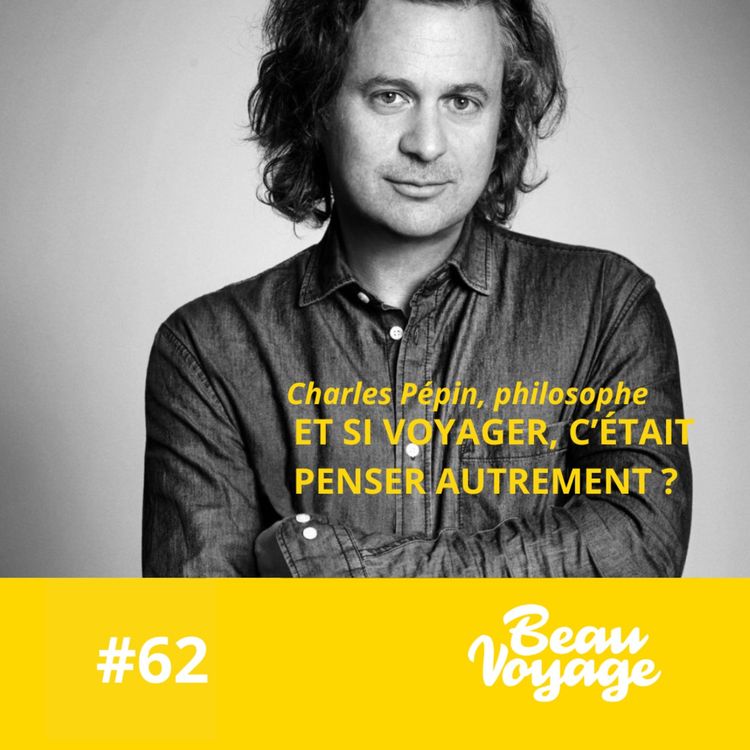 cover art for [Nos favoris ❤️ ] - Charles Pépin, philosophe : et si voyager, c'était (surtout) penser autrement?