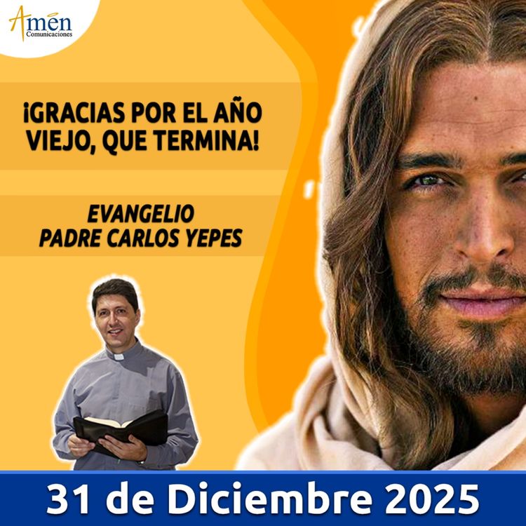 cover art for Evangelio De Hoy - 31 Diciembre 2025 - Padre Carlos Yepes - Amen Comunicaciones