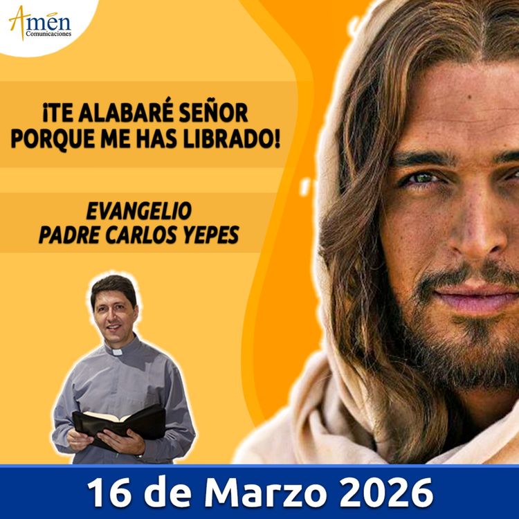 cover art for Evangelio De Hoy - 16 Marzo 2026 - Padre Carlos Yepes - Amen Comunicaciones