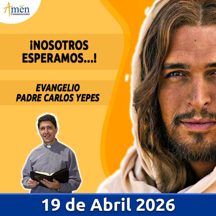 cover art for Evangelio De Hoy - 19 Abril 2026 - Padre Carlos Yepes - Amen Comunicaciones