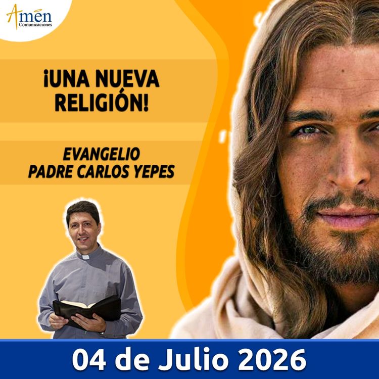 cover art for Evangelio De Hoy - 04 Julio 2026 - Padre Carlos Yepes - Amen Comunicaciones