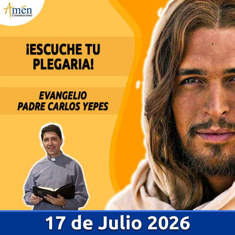 cover art for Evangelio De Hoy - 17 Julio 2026 - Padre Carlos Yepes - Amen Comunicaciones