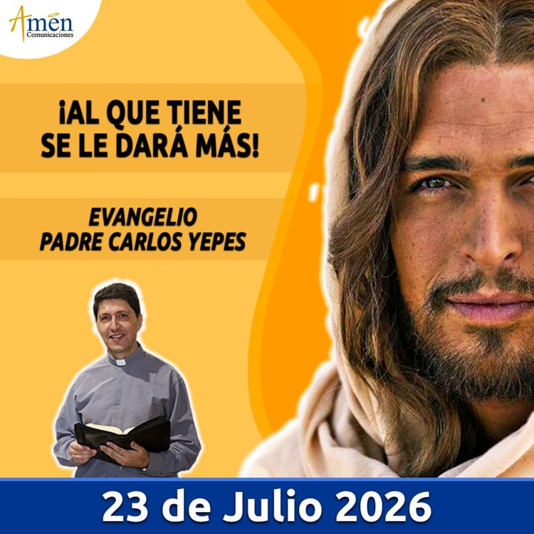 cover art for Evangelio De Hoy - 23 Julio 2026 - Padre Carlos Yepes - Amen Comunicaciones