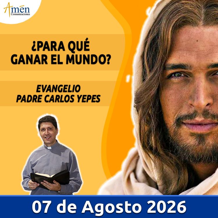 cover art for Evangelio De Hoy - 07 Agosto 2026 - Padre Carlos Yepes - Amen Comunicaciones