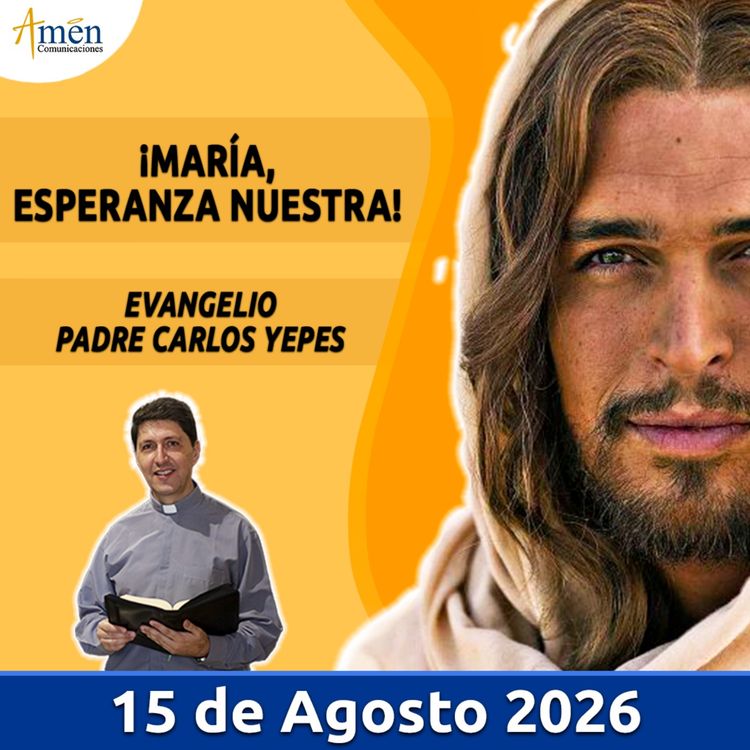 cover art for Evangelio De Hoy - 15 Agosto 2026 - Padre Carlos Yepes - Amen Comunicaciones