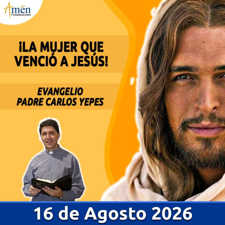 cover art for Evangelio De Hoy - 16 Agosto 2026 - Padre Carlos Yepes - Amen Comunicaciones