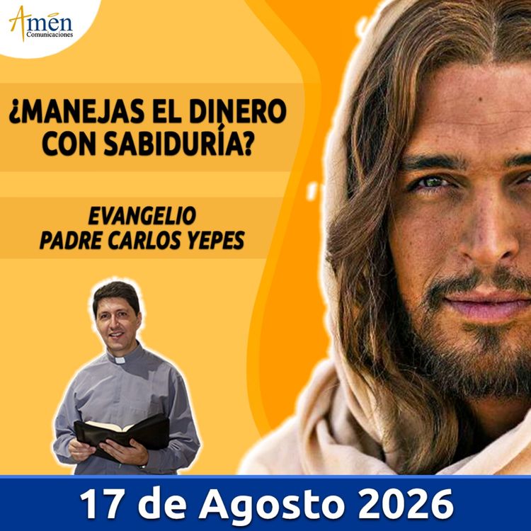 cover art for Evangelio De Hoy - 17 Agosto 2026 - Padre Carlos Yepes - Amen Comunicaciones