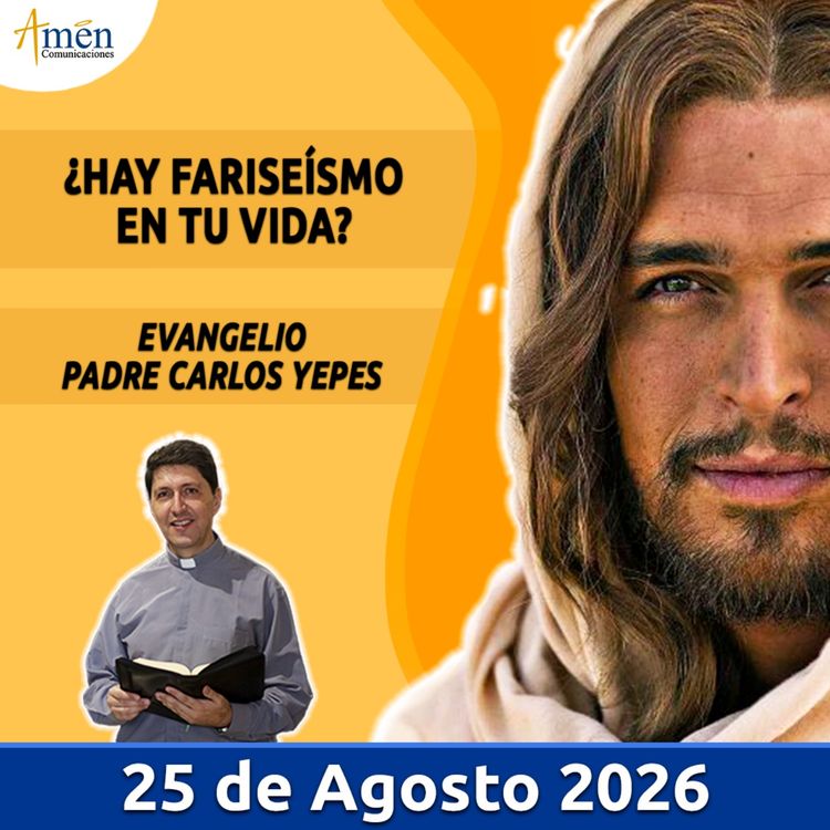 cover art for Evangelio De Hoy - 25 Agosto 2026 - Padre Carlos Yepes - Amen Comunicaciones