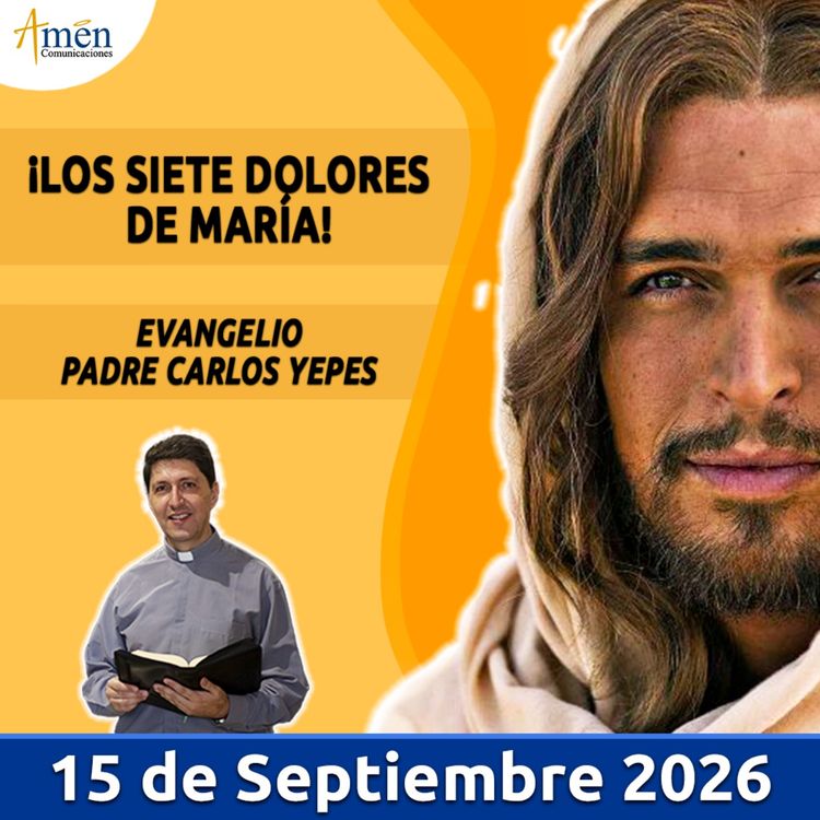 cover art for Evangelio De Hoy - 15 Septiembre 2026 - Padre Carlos Yepes - Amen Comunicaciones