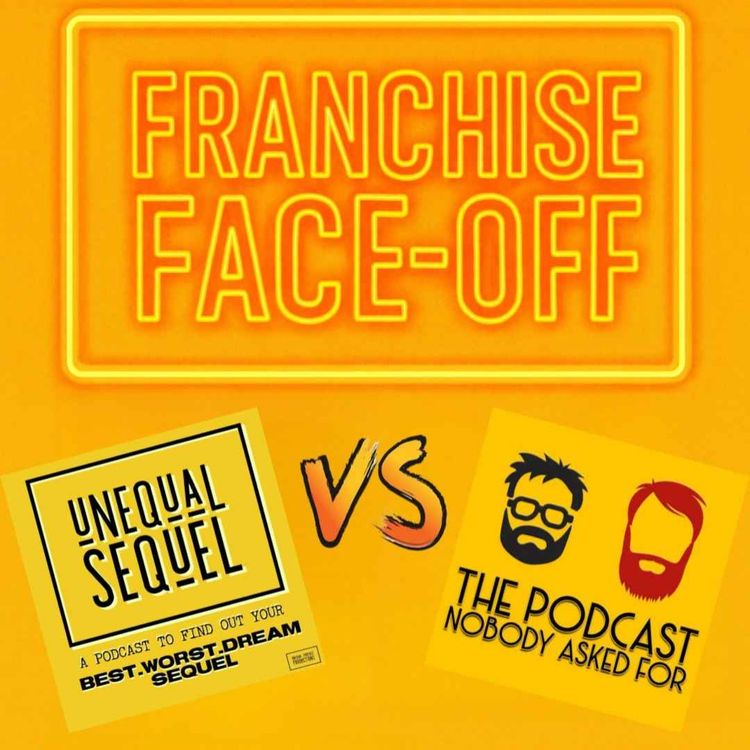 cover art for Franchise Face-Off - Unequal Sequel VS The Podcast Nobody Asked For