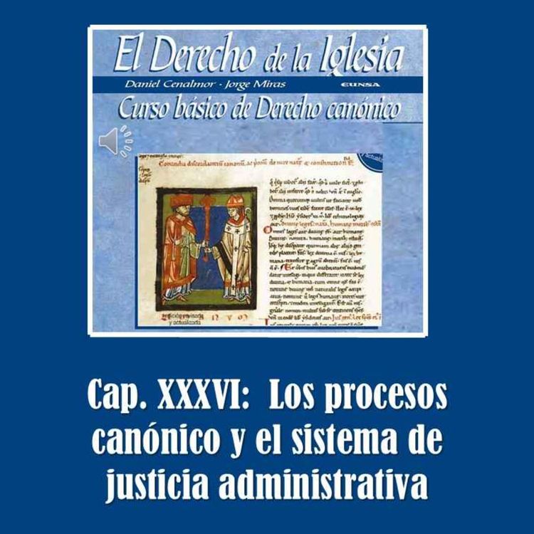 cover art for Cap. XXXVI: Los procesos canónico y el sistema de justicia administrativa