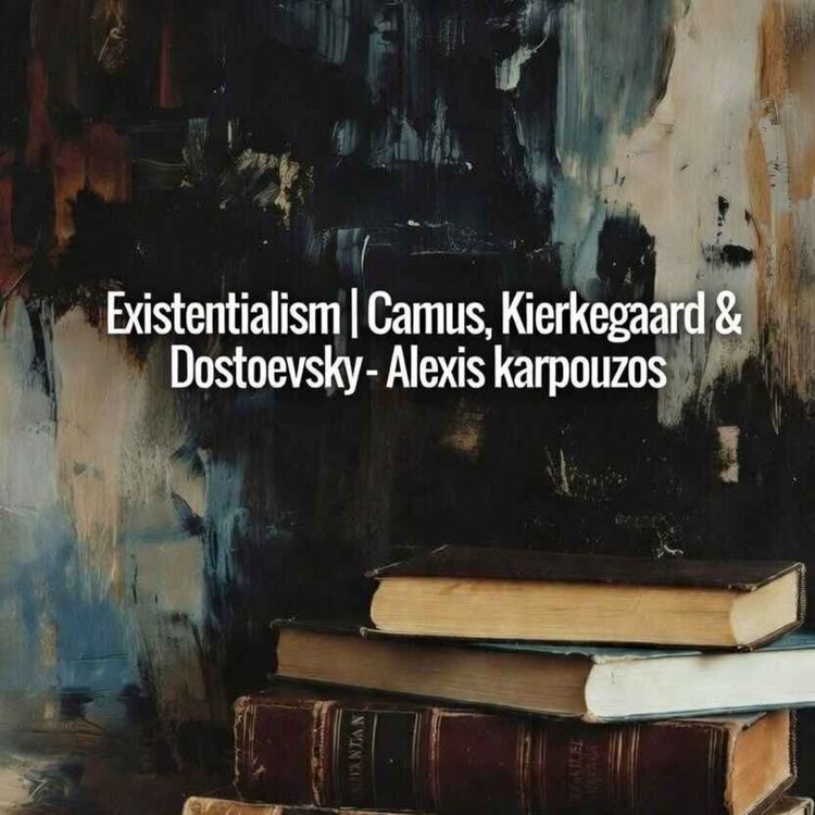 cover art for Existentialism | Camus, Kierkegaard & Dostoevsky : Alexis karpouzos