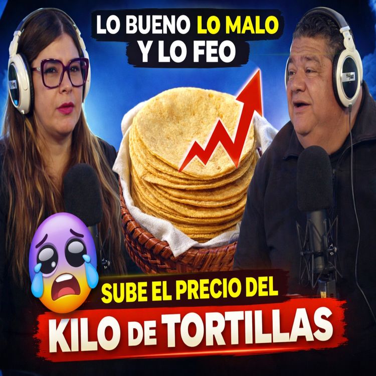 cover art for SUBER EL KILO DE TORTILLAS - LO BUENO, LO MALO Y LO FEO
