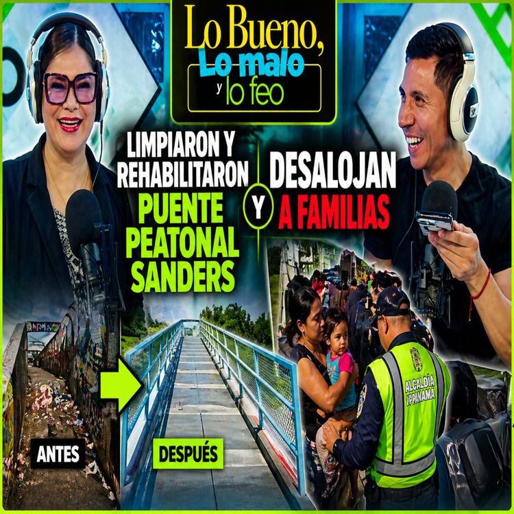 cover art for DESALOJAN A FAMILIAS Y REHABILITARON EL PUENTE SANDERS - LO BUENO LO MALO Y LO FEO