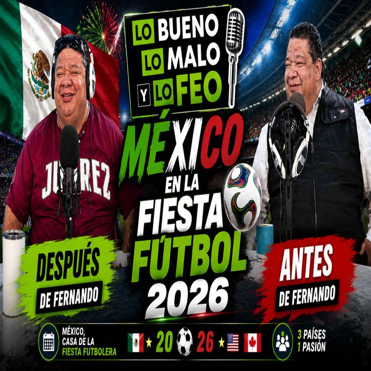 cover art for EL ANTES Y DESPUES DE FERNANDO COMO VA MEXICO EN LA FIESTA FUTBOL - LO BUENO LO MALO Y LO FEO