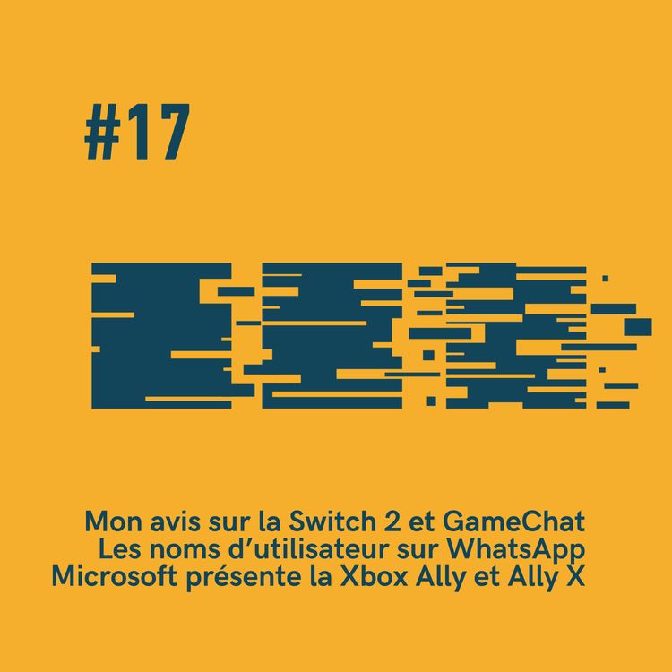 cover art for #17 - La Switch 2 est arrivée - les noms d’utilisateurs sur Whatsapp - Microsoft présente la Xbox Ally (x)