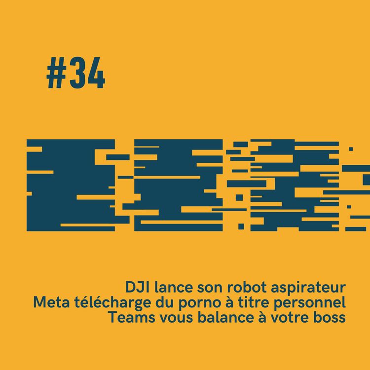 cover art for #34 - 🧹 DJI lance son robot aspirateur 🔞 Meta télécharge du porno 🟡 Teams dénonce si vous foutez rien au boulot