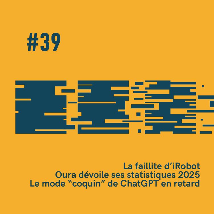 cover art for #39 - đ€ Le mode coquin de ChatGPT en retard | đ Oura dĂ©voile ses statistiques 2025 | đ§č iRobot a fait faillite!