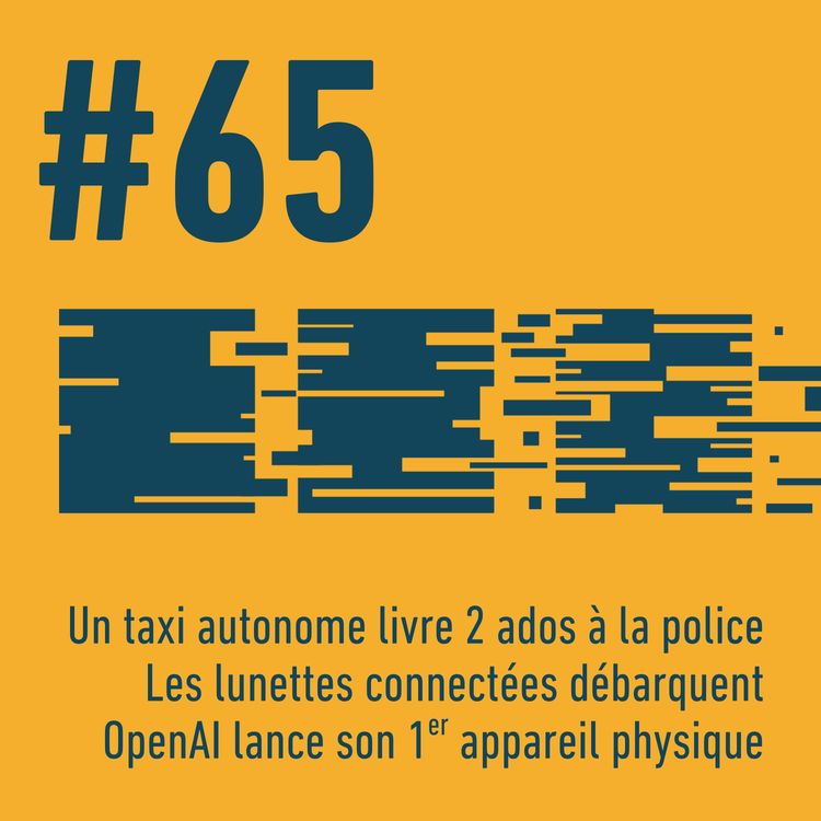 cover art for 🚕 Un taxi autonome dénonce deux ados à la police | 👓 Les lunettes connectées envahissent nos rues | ⌨️ OpenAI lance son premier appareil physique | Trois Trucs Tech #65