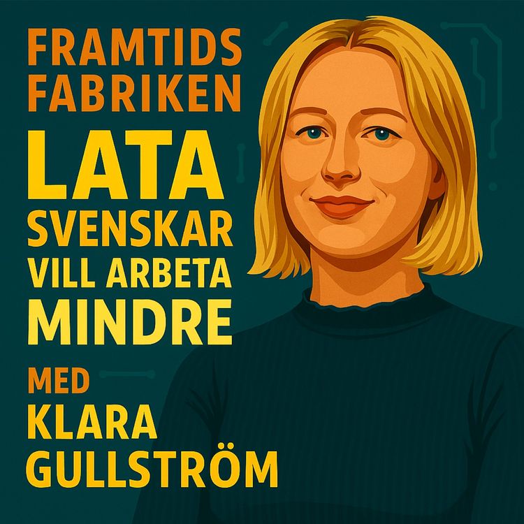 cover art for 4. Lata svenskar vill arbeta mindre, med Klara Gullström LO-Ekonom