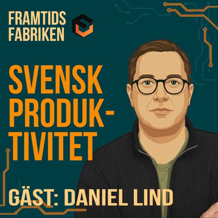 cover art for 5. Svensk produktivitet för högre löner, med Daniel Lind