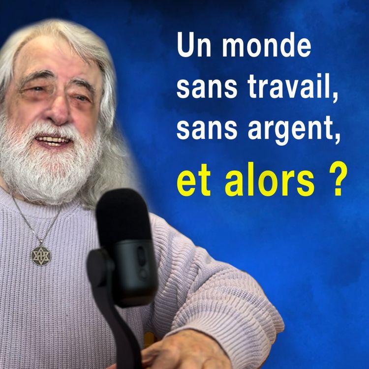 cover art for Jean-Pierre Saulnier : Un monde sans travail, sans argent, et alors ?