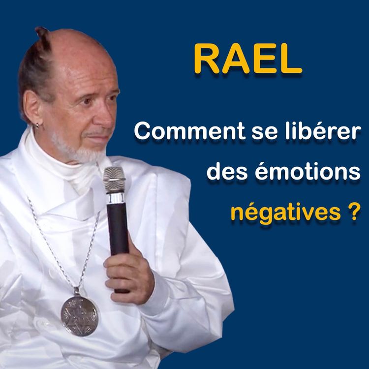 cover art for RAEL : Comment se libérer des émotions négatives ?