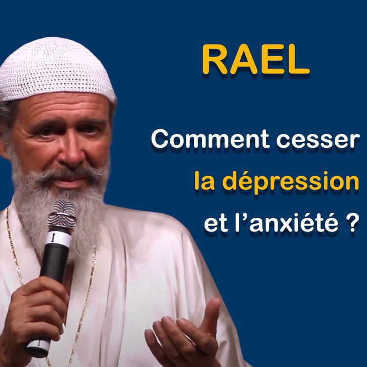 cover art for RAEL : Comment cesser la dépression et l'anxiété ?